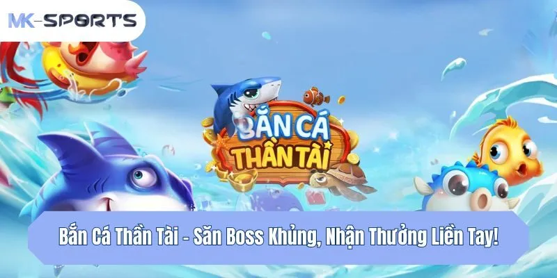 Bắn Cá Thần Tài - Săn Boss Khủng, Nhận Thưởng Liền Tay!