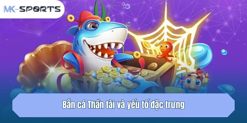 Bắn cá Thần tài và yếu tố đặc trưng