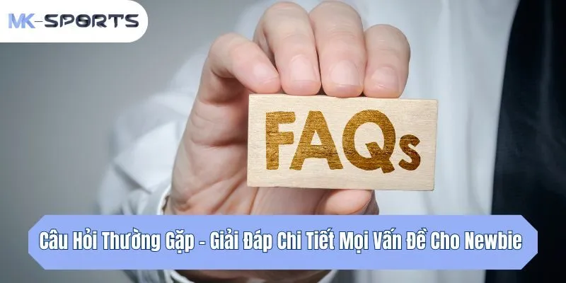 Câu Hỏi Thường Gặp - Giải Đáp Chi Tiết Mọi Vấn Đề Cho Newbie 