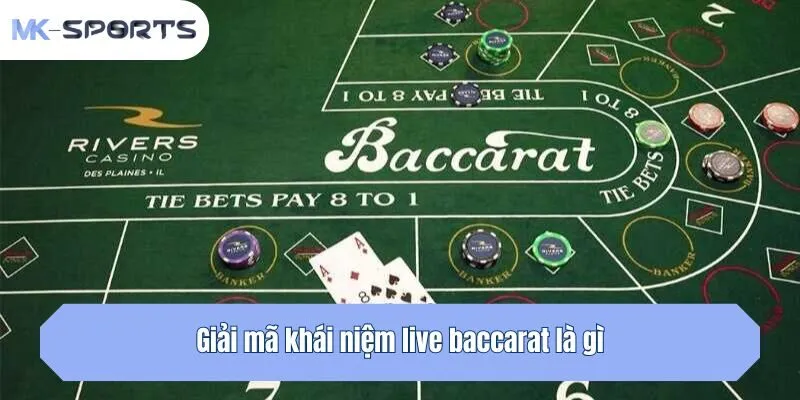 Giải mã khái niệm live baccarat là gì