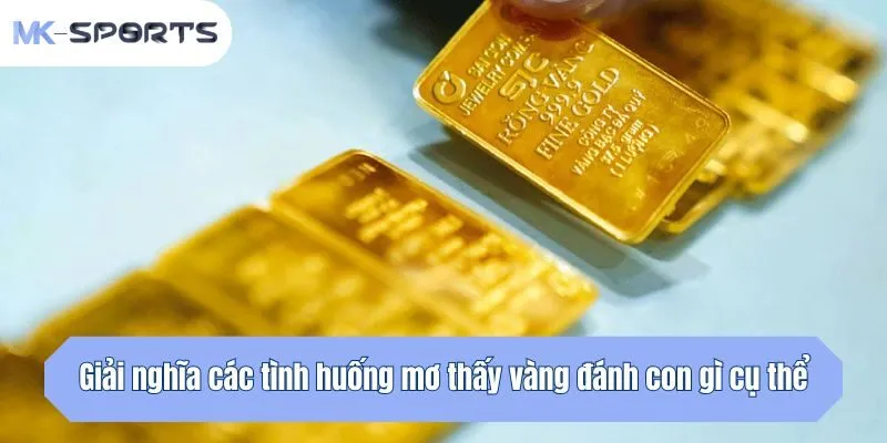 Giải nghĩa các tình huống mơ thấy vàng đánh con gì cụ thể