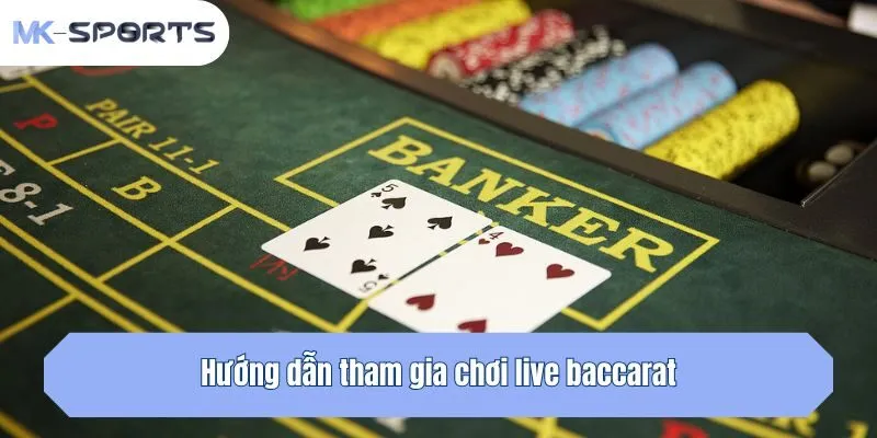 Hướng dẫn tham gia chơi baccarat live