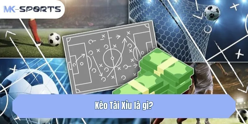 Kèo Tài Xỉu là gì?