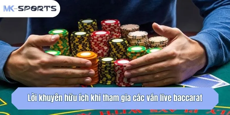 Lời khuyên hữu ích khi tham gia các ván baccarat live