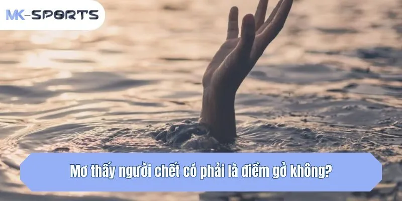Mơ thấy người chết có phải là điềm gở không?