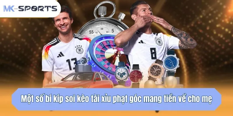 Một số bí kíp soi kèo tài xỉu phạt góc mang tiền về cho mẹ