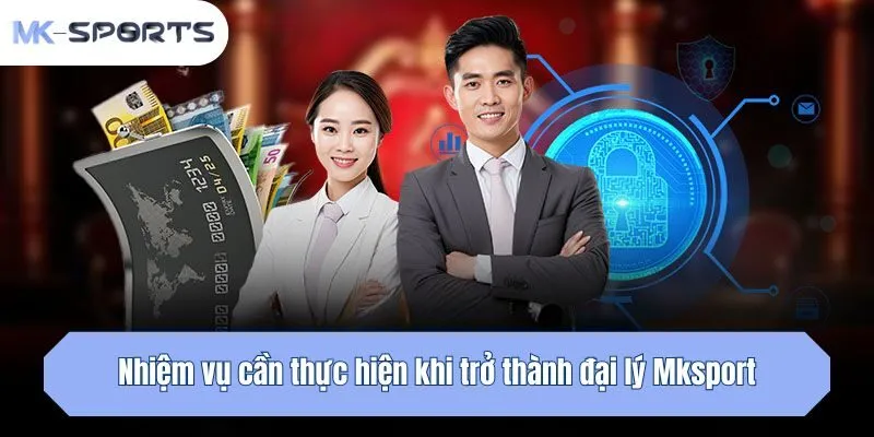 Nhiệm vụ cần thực hiện khi trở thành đại lý Mksport