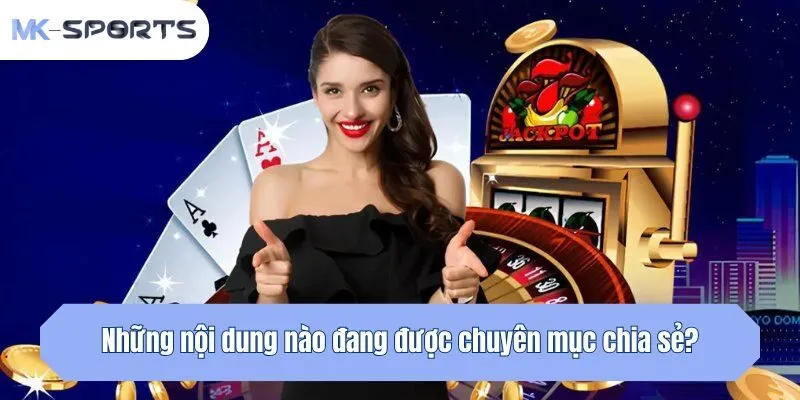 Những nội dung nào đang được chuyên mục chia sẻ?