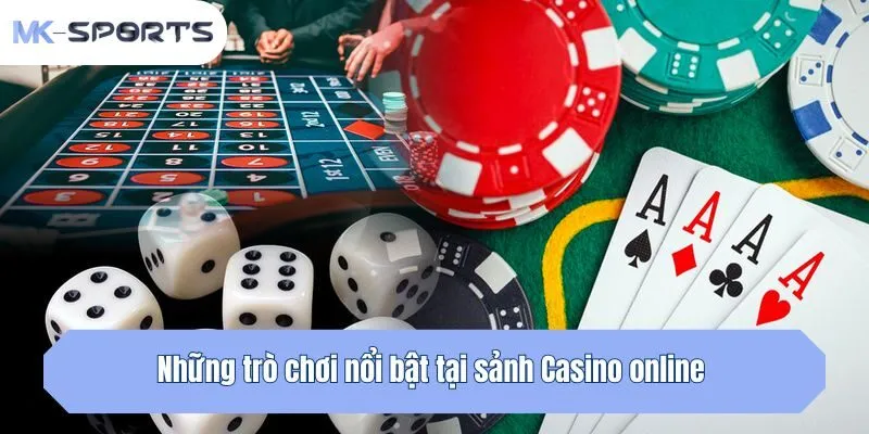 Những trò chơi nổi bật tại sảnh Casino online
