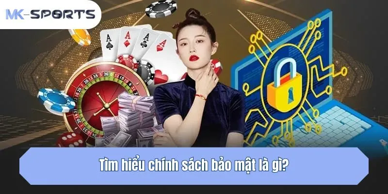 Tìm hiểu chính sách bảo mật là gì?