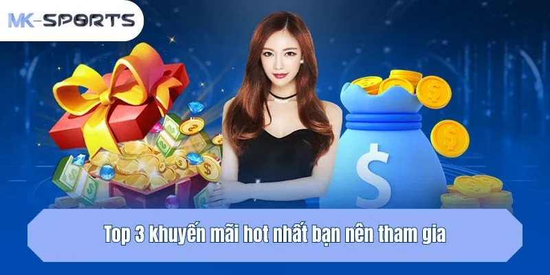 Top 3 khuyến mãi hot nhất bạn nên tham gia