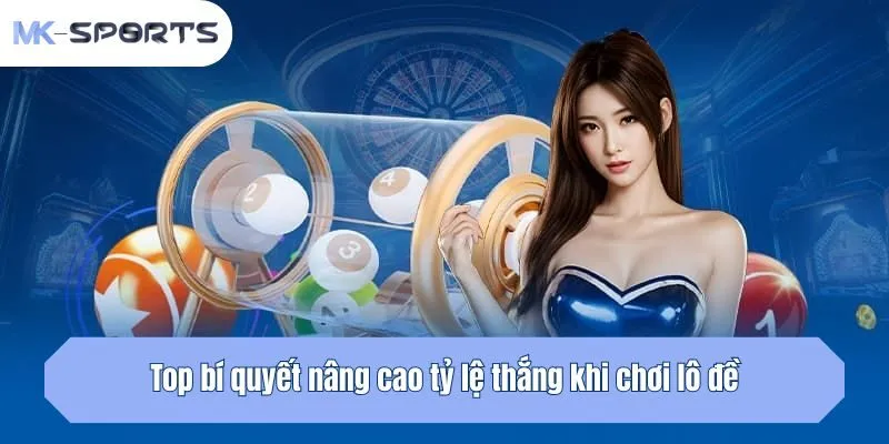 Top bí quyết nâng cao tỷ lệ thắng khi chơi lô