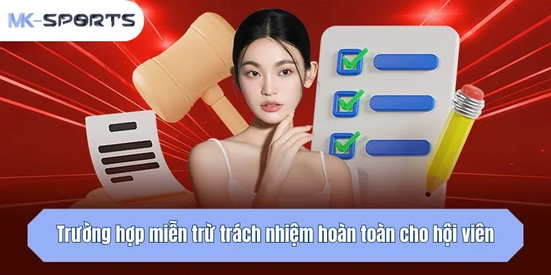Trường hợp miễn trừ trách nhiệm hoàn toàn cho hội viên