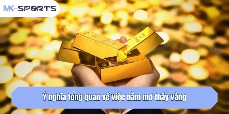 Ý nghĩa tổng quan về việc nằm mơ thấy vàng